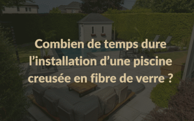 Combien de temps dure l’installation d’une piscine creusée en fibre de verre ?