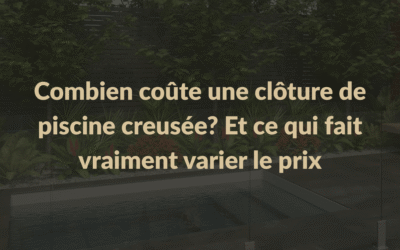 Combien coûte une clôture de piscine creusée? Et ce qui fait vraiment varier le prix
