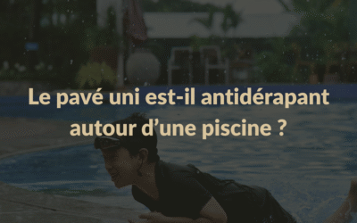 Le pavé uni est-il antidérapant autour d’une piscine ?