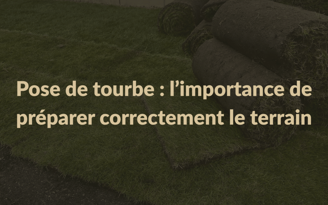 Pose de tourbe : l’importance de préparer correctement le terrain